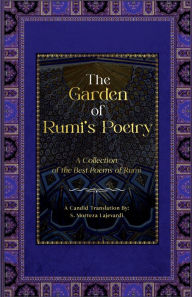 Title: The Garden of Rumi's Poetry: A Collection of the Best Poems of Rumi, Author: S. Morteza Lajevardi