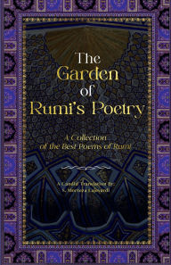 Title: The Garden of Rumi's Poetry: A Collection of the Best Poems of Rumi, Author: S. Morteza Lajevardi