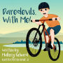 Daredevils, With Me!