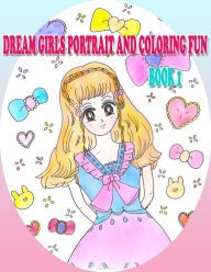 Title: Dream Girls Portrait and Coloring Fun Book 1, Author: Rowena Kong