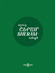 Title: Sheram: Songs with music notation in Armenian and transliterated English lyrics, Author: Girgor (Sheram) Talyan