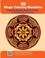 Title: 111 Magic Coloring Mandalas: Coloring Mandala Book for Adults for Stress Relaxation & Recovery (All Our Unique Mandalas are QR Downloadable for Free), Author: Aria Capri Publishing