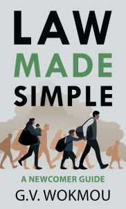 Title: Law Made Simple: A Newcomer Guide, Author: G.V. Wokmou