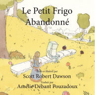 Title: Le Petit Frigo Abandonnï¿½, Author: Scott Robert Dawson