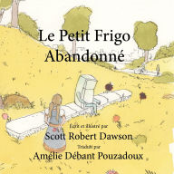 Title: Le Petit Frigo Abandonné, Author: Scott Robert Dawson
