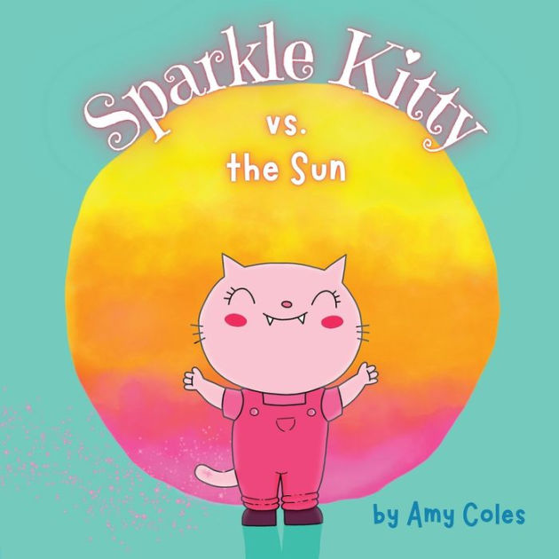Sparkle Kitty vs. the Sun by Amy Coles, Paperback Barnes & Noble®