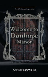 Title: Welcome to Dunhope Manor: The B.I.T.N. Assignments Book Two, Author: Katherine Dempster