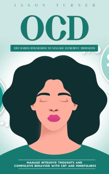 Ocd: Cbt-based Strategies to Manage Intrusive Thoughts (Manage Intrusive Thoughts and Compulsive Behavior With Cbt and Mindfulness)
