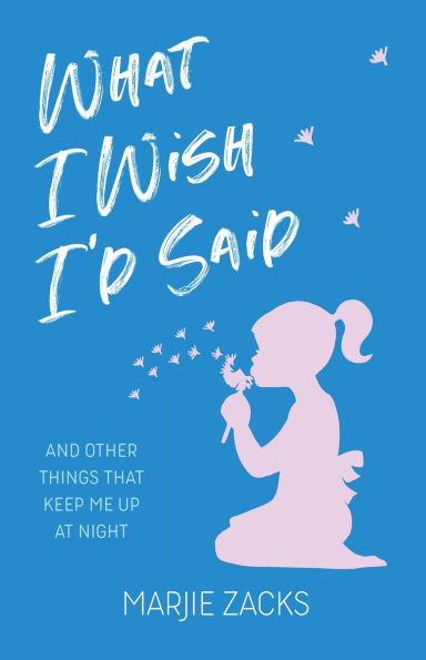 What I Wish I'd Said: And Other Things That Keep Me Up at Night