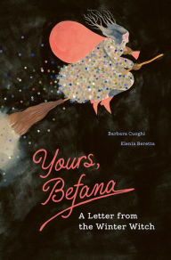 Title: Yours, Befana: A Letter from the Winter Witch, Author: Barbara Cuoghi