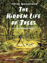 Title: The Hidden Life of Trees: A Graphic Adaptation: (of the International Bestseller), Author: Peter Wohlleben