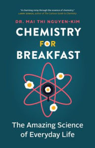 Title: Chemistry for Breakfast: The Amazing Science of Everyday Life, Author: Mai Thi Nguyen-Kim