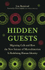 Hidden Guests: Migrating Cells and How the New Science of Microchimerism Is Redefining Human Identity