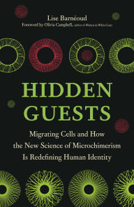 Title: Hidden Guests: Migrating Cells and How the New Science of Microchimerism Is Redefining Human Identity, Author: Lise Barnéoud