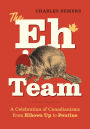 The Eh Team: A Celebration of Canadianisms from Elbows Up to Poutine