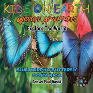 Title: KIDS ON EARTH Wildlife Adventures - Explore The World: Blue Morpho Butterfly - Costa Rica, Author: Sensei Paul David