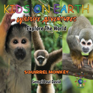 Title: KIDS ON EARTH Wildlife Adventures - Explore The World Squirrel Monkey - Costa Rica, Author: Sensei Paul David