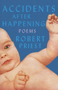 Title: Accidents After Happening: Poems, Author: Robert Priest