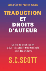 Title: Traduction et droits d'auteur: Guide de publication pour les auteurs traditionnels et indépendants, Author: S.C. Scott