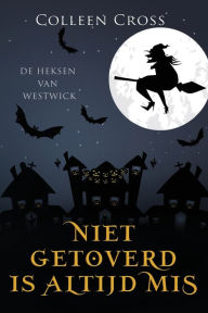 Title: Niet Getoverd is Altijd Mis: een paranormale detectiveroman, Author: Colleen Cross