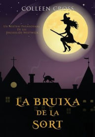 Title: La bruixa de la sort: Un misteri paranormal de les bruixes de Westwick, Author: Colleen Cross