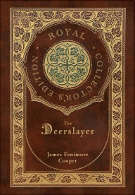 Title: The Deerslayer (Royal Collector's Edition) (Case Laminate Hardcover with Jacket), Author: James Fenimore Cooper