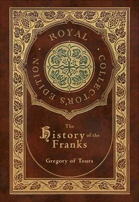 The History of the Franks (Royal Collector's Edition) (Case Laminate Hardcover with Jacket)