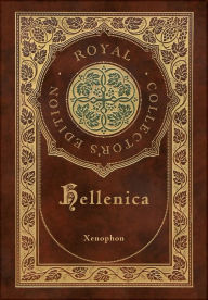 Title: Hellenica (Royal Collector's Edition) (Annotated) (Case Laminate Hardcover with Jacket), Author: Xenophon