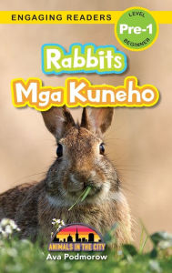 Title: Rabbits: Bilingual (English/Filipino) (Ingles/Filipino) Mga Kuneho - Animals in the City (Engaging Readers, Level Pre-1), Author: Ava Podmorow