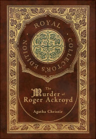 Title: The Murder of Roger Ackroyd (Royal Collector's Edition) (Case Laminate Hardcover with Jacket), Author: Agatha Christie