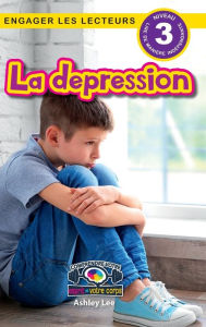 Title: La depression: Comprendre votre esprit et votre corps (Engager les lecteurs, Niveau 3), Author: Ashley Lee