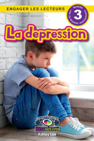 Title: La depression: Comprendre votre esprit et votre corps (Engager les lecteurs, Niveau 3), Author: Ashley Lee