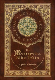 Title: The Mystery of the Blue Train (Royal Collector's Edition) (Case Laminate Hardcover with Jacket), Author: Agatha Christie