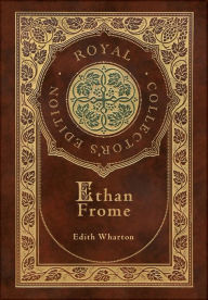 Ethan Frome (Royal Collector's Edition) (Case Laminate Hardcover with Jacket)