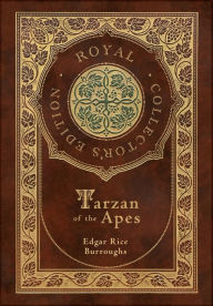 Title: Tarzan of the Apes (Royal Collector's Edition) (Case Laminate Hardcover with Jacket), Author: Edgar Rice Burroughs