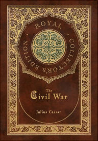 Title: The Civil War (Royal Collector's Edition) (Case Laminate Hardcover with Jacket), Author: Julius Caesar
