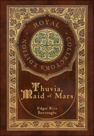 Title: Thuvia, Maid of Mars (Royal Collector's Edition) (Case Laminate Hardcover with Jacket), Author: Edgar Rice Burroughs