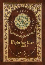 Title: A Fighting Man of Mars (Royal Collector's Edition) (Case Laminate Hardcover with Jacket), Author: Edgar Rice Burroughs