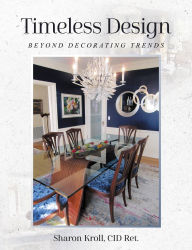 Title: Timeless Design: Beyond Decorating Trends, Author: CID Ret. Sharon Kroll