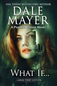 Title: What If...: A Psychic Visions Novel, Author: Dale Mayer