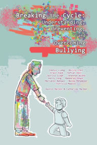 Title: Breaking the Cycle: Understanding, Preventing, and Overcoming Bullying, Author: Austin Mardon