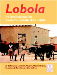 Title: Lobola: It's Implications for Women's Reproductive Rights, Author: Sarah C Mvududu
