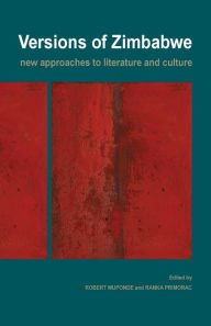 Title: Versions of Zimbabwe: New Approaches to Literature and Culture, Author: Robert Muponde
