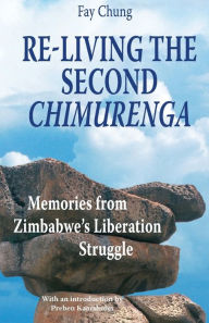 Title: Re-Living the Second Chimurenga. Memories from Zimbabwe's Liberation Struggle, Author: Fay Chung