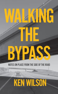 Title: Walking the Bypass, Author: Ken Wilson