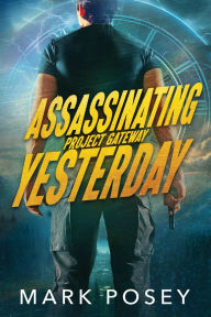 Title: Assassinating Yesterday, Author: Mark Posey
