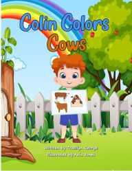 Title: Colin Colors Cows, Author: Tracilyn George
