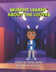 Title: Murphy Learns about the Louvre, Author: Tracilyn George