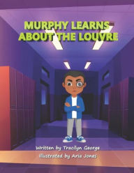 Title: Murphy Learns about the Louvre, Author: Tracilyn George