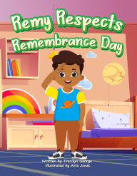 Title: Remy Respects Remembrance Day, Author: Tracilyn George